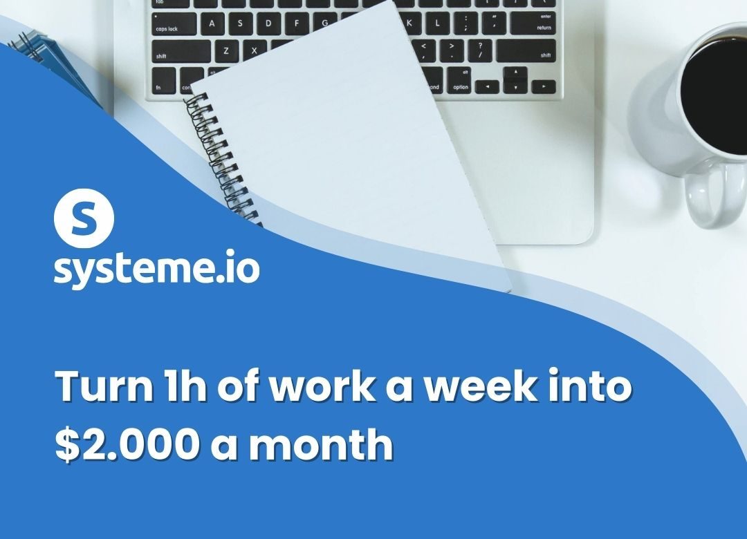 Turn 1 hour of work per week into $2000 with Systeme.io